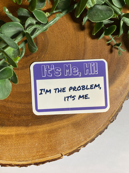It's Me, Hi. I'm the Problem Sticker